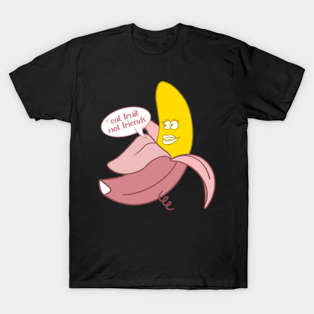 Banana in a pink pig onesie saying ''Eat fruit not friends'' T-Shirt by Fruit Tee